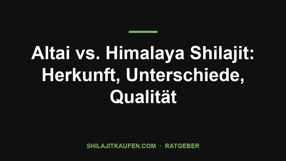 Altai vs. Himalaya Shilajit: Herkunft, Unterschiede, Qualität – Ratgeber shilajitkaufen.com
