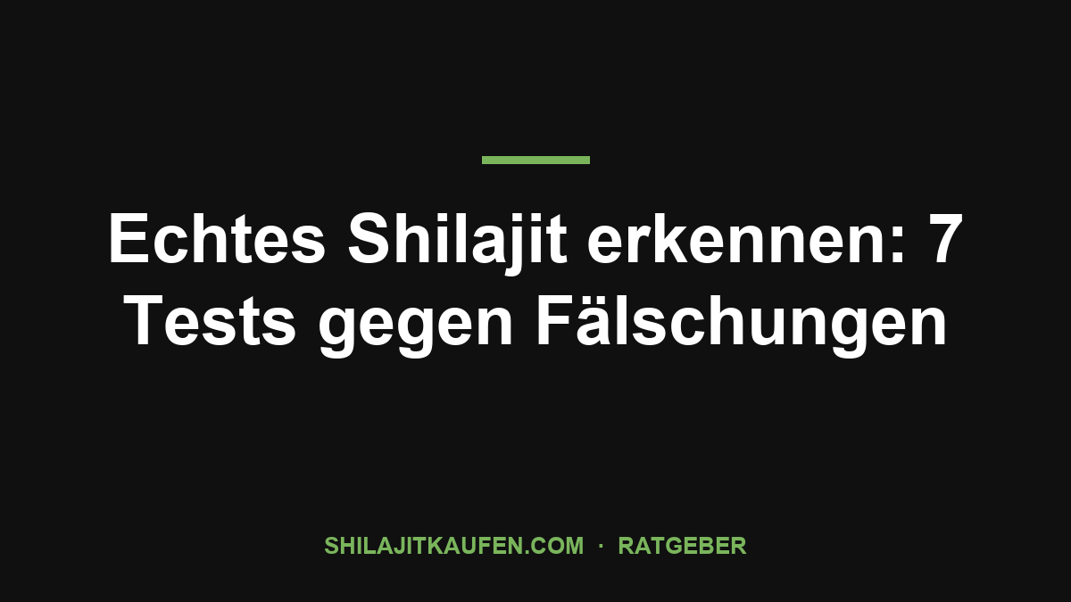 Echtes Shilajit erkennen: 7 Tests gegen Fälschungen – Ratgeber shilajitkaufen.com