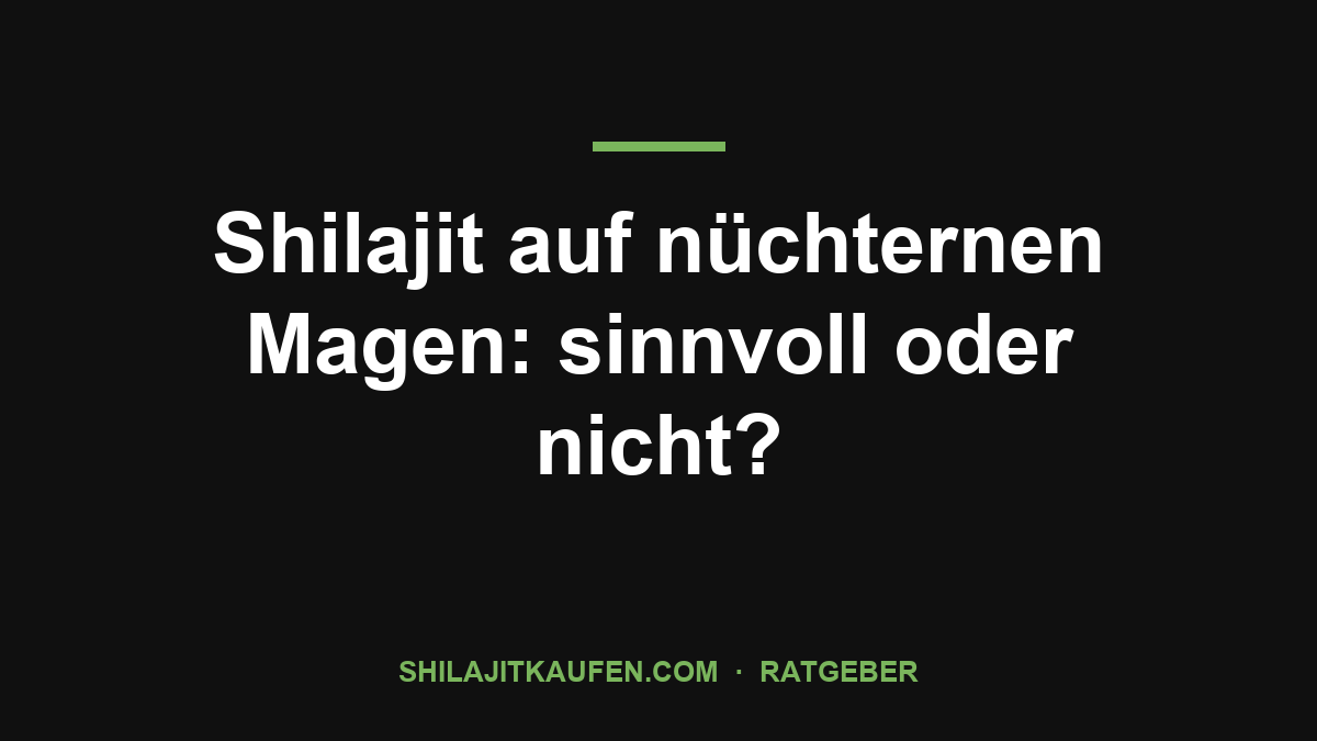 Shilajit auf nüchternen Magen: sinnvoll oder nicht? – Ratgeber shilajitkaufen.com