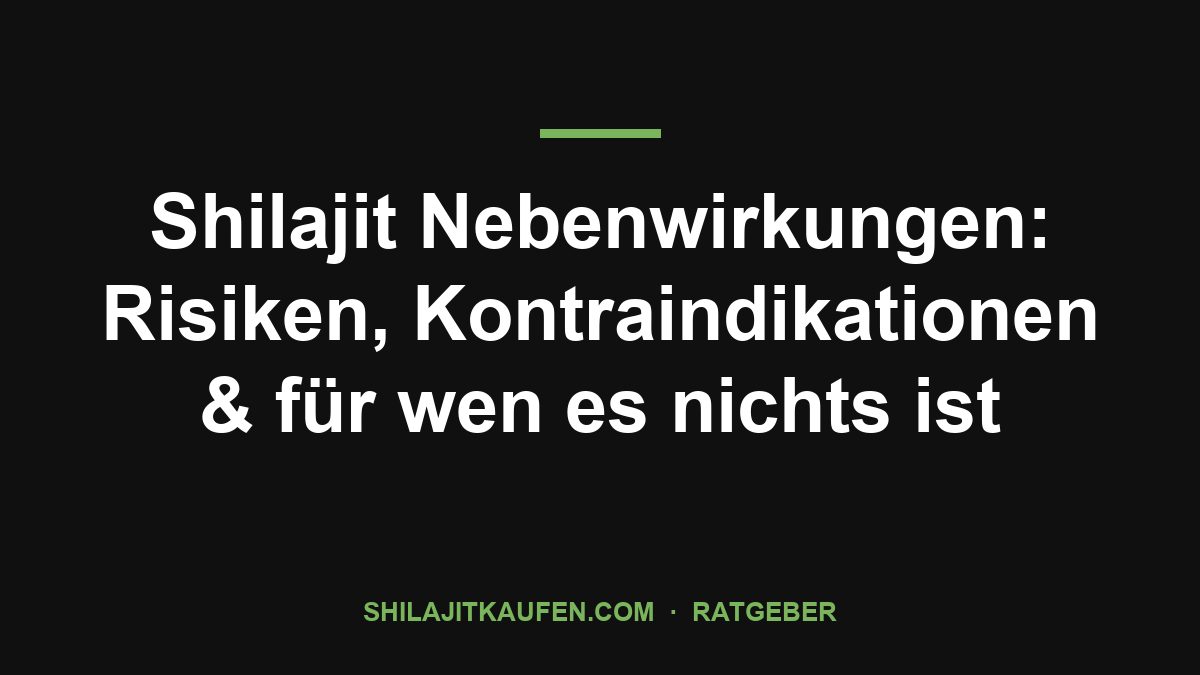 Shilajit Nebenwirkungen: Risiken, Kontraindikationen & für wen es nichts ist – Ratgeber shilajitkaufen.com