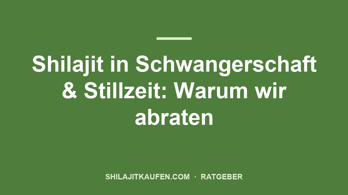 Shilajit in Schwangerschaft & Stillzeit: Warum wir abraten – Ratgeber shilajitkaufen.com