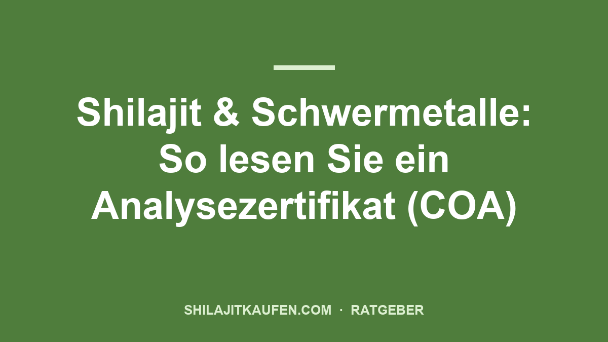Shilajit & Schwermetalle: So lesen Sie ein Analysezertifikat (COA) – Ratgeber shilajitkaufen.com