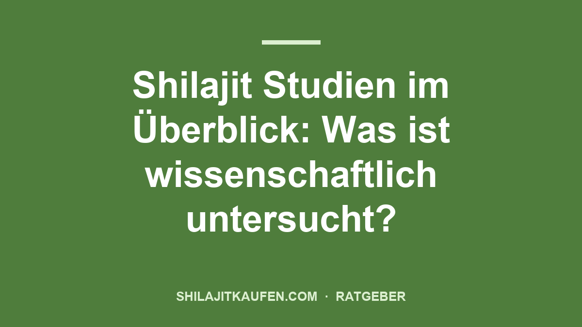 Shilajit Studien im Überblick: Was ist wissenschaftlich untersucht? – Ratgeber shilajitkaufen.com