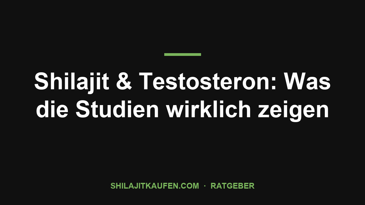 Shilajit & Testosteron: Was die Studien wirklich zeigen – Ratgeber shilajitkaufen.com