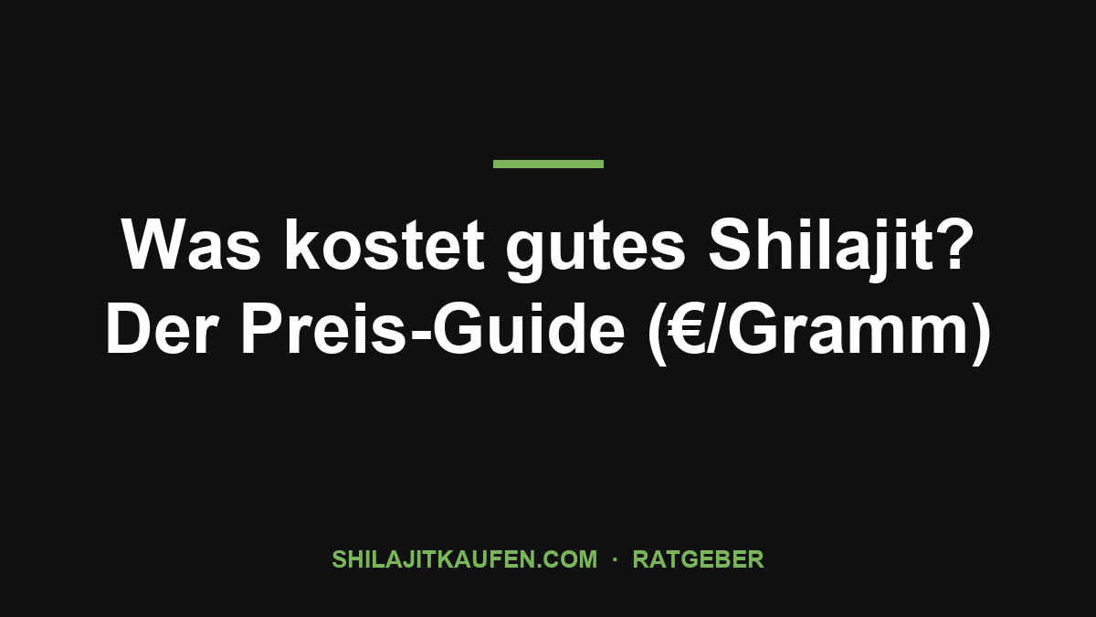 Was kostet gutes Shilajit? Der Preis-Guide (€/Gramm) – Ratgeber shilajitkaufen.com